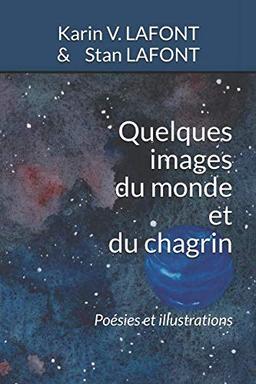 Quelques images du monde et du chagrin: Poésies