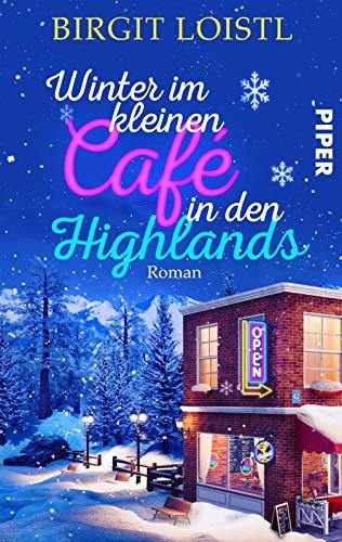 Winter im kleinen Cafe in den Highlands: Roman | Ein winterlich-romantischer Liebesroman in Schottland