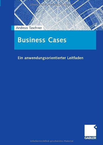 Business Cases: Ein anwendungsorientierter Leitfaden