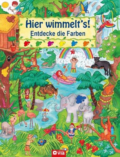 Hier wimmelt's! Entdecke die Farben: Wimmelbuch rund um Urwald und Dschungel: Wimmelbuch rund um den Urwald und Dschungel