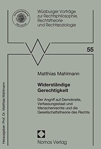 Widerständige Gerechtigkeit: Der Angriff auf Demokratie, Verfassungsstaat und Menschenrechte und die Gesellschaftstheorie des Rechts (Wurzburger ... Rechtstheorie Und Rechtssoziologie, Band 55)