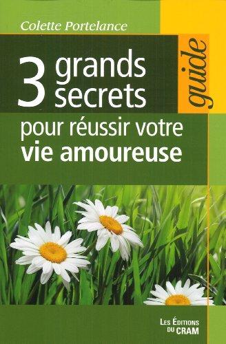 3 Grands secrets pour réussir votre vie amoureuse