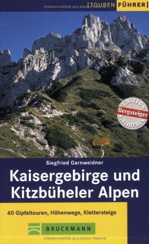 Kaisergebirge und Kitzbüheler Alpen: 40 Gipfeltouren, Höhenwege, Klettersteige