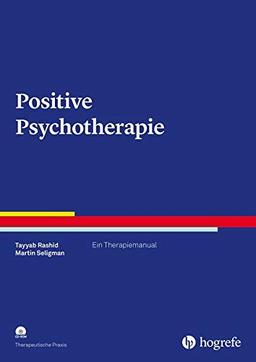 Positive Psychotherapie: Ein Therapiemanual (Therapeutische Praxis)