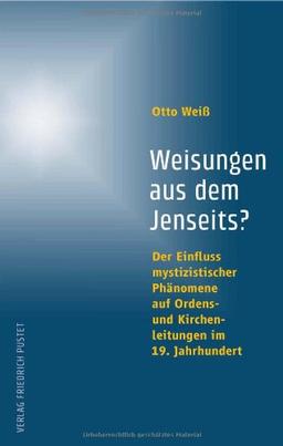 Weisungen aus dem Jenseits?: Der Einfluss mystizistischer Phänomene auf Ordens- und Kirchenleitungen im 19. Jahrhundert