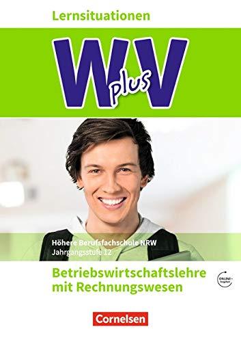 Wirtschaft für Fachoberschulen und Höhere Berufsfachschulen - W plus V - Berufsfachschule (FHR) Nordrhein-Westfalen Neubearbeitung: Band 2: 12. ... Arbeitsbuch mit Lernsituationen