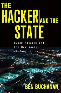 The Hacker and the State: Cyber Attacks and the New Normal of Geopolitics