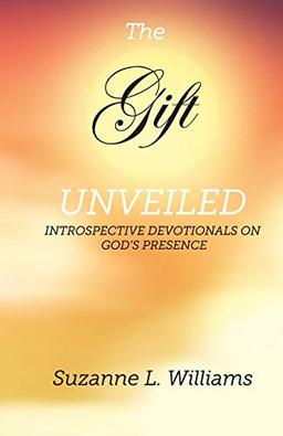 The Gift, Unveiled: Introspective Devotionals on God's Presence