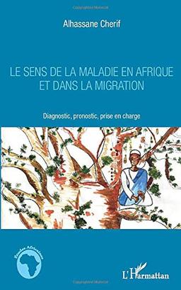 Le sens de la maladie en Afrique et dans la migration : diagnostic, pronostic, prise en charge