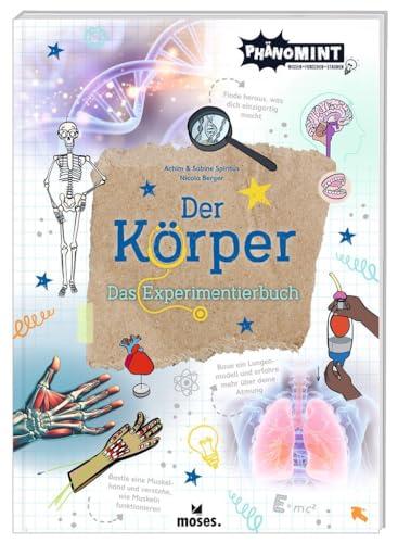 moses. PhänoMINT Der Körper - Das Experimentierbuch für Kinder ab 8 Jahren - Experimente, Rätsel, Quizfragen und Lernspiele zum menschlichen Körper - Kinderbuch für kleine Forscher