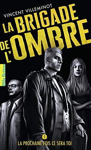 La brigade de l'ombre. Vol. 1. La prochaine fois ce sera toi