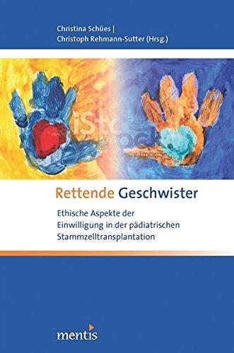 Rettende Geschwister: Ethische Aspekte der Einwilligung in der pädiatrischen Stammzelltransplantation