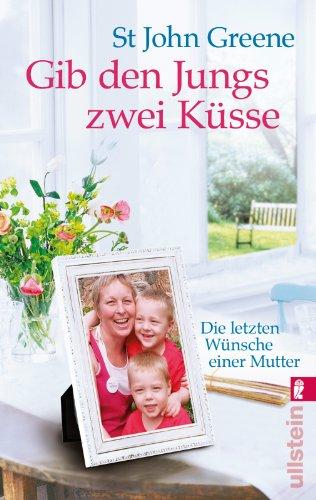 Gib den Jungs zwei Küsse: Die letzten Wünsche einer Mutter