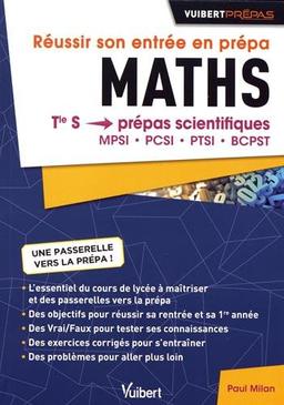 Réussir son entrée en prépa : maths : terminale S, prépas scientifiques, MPSI, PCSI, PTSI, BCPST