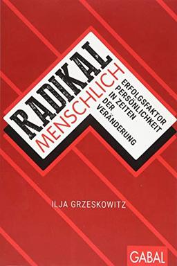 Radikal menschlich: Erfolgsfaktor Persönlichkeit in Zeiten der Veränderung (Dein Erfolg)