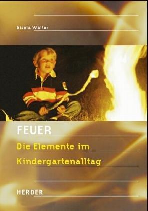 Feuer. Die Elemente im Kindergartenalltag