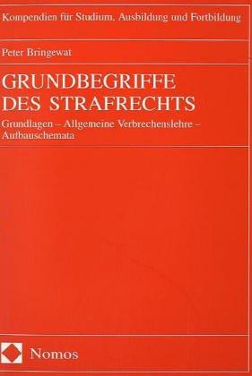 Grundbegriffe des Strafrechts. Grundlagen - Allgemeine Verbrechenslehre - Aufbauschemata