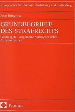 Grundbegriffe des Strafrechts. Grundlagen - Allgemeine Verbrechenslehre - Aufbauschemata