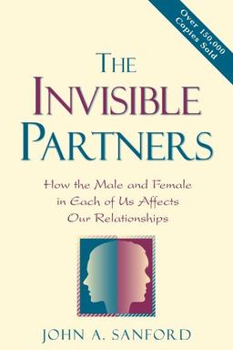 The Invisible Partners: How the Male and Female in Each of Us Affects Our Relationships