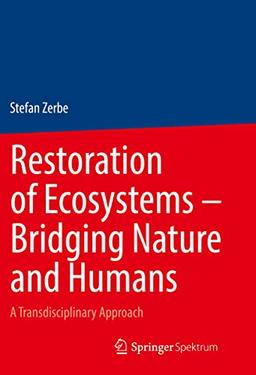 Restoration of Ecosystems – Bridging Nature and Humans: A Transdisciplinary Approach