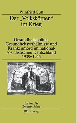 Der "Volkskörper" im Krieg: Gesundheitspolitik, Gesundheitsverhältnisse und Krankenmord im nationalsozialistischen Deutschland 1939-1945 (Studien zur Zeitgeschichte, Band 65)