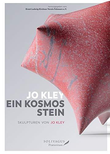 Jo Kley: Ein Kosmos Stein.: Skulpturen von Jo Kley.