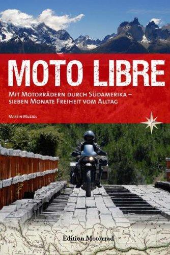 Moto Libre: Mit Motorrädern durch Südamerika  sieben Monate Freiheit vom Alltag