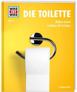 WAS IST WAS Band 147. Die Toilette. Alles zum stillen Örtchen / Geschichte und Klo-Kult / Spannendes und Kurioses rund um die Toiletten der Welt / Für ... ab 8 Jahren (WAS IST WAS Sachbuch, Band 147)