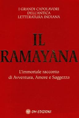 Il ramayana. L'immortale racconto di avventura, amore e saggezza