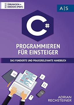 C# Programmieren für Einsteiger: Wie Sie als Anfänger Programmieren lernen und schnell zum C# Experten werden (inkl. gratis E-Book + Übungen mit Lösungen)