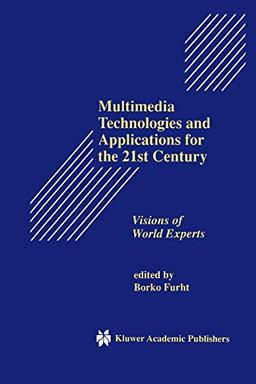 Multimedia Technologies and Applications for the 21st Century: Visions of World Experts (The Springer International Series in Engineering and Computer Science, 431, Band 431)