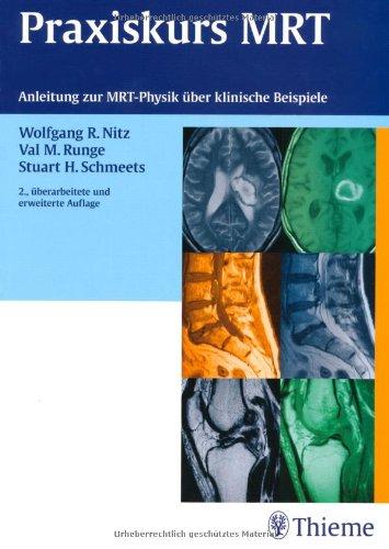 Praxiskurs MRT: Anleitung zur MRT Physik über klinische Bildbeispiele