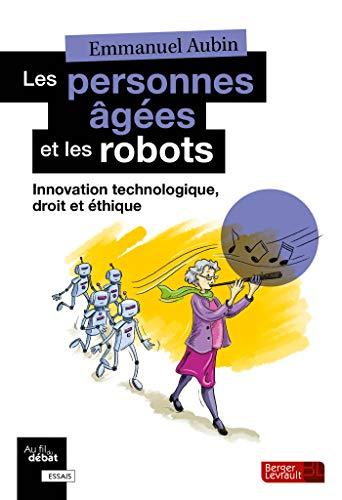 Les personnes âgées et les robots : innovation technologique, droit et éthique