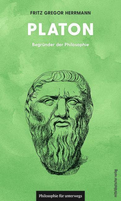 Platon: Begründer der Philosophie (Philosophie für unterwegs, Band 18)