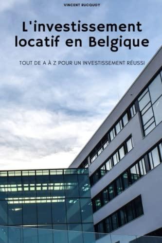 L'investissement locatif en Belgique: Tout de A à Z pour un investissement réussi