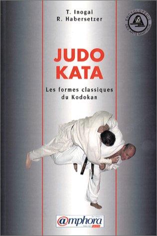 Judo Kata. Les formes classiques du Kodokan