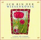 Ich bin der Wiesenkönig: Lieder für Kinder