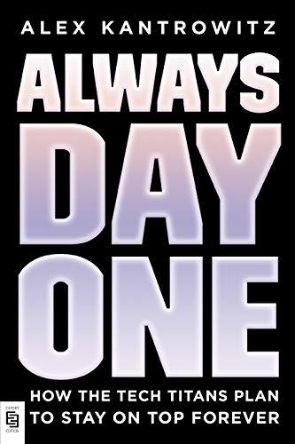 Always Day One: How the Tech Titans Plan to Stay on Top Forever