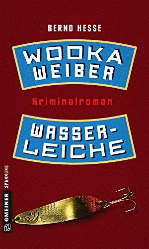 Wodka, Weiber, Wasserleiche: Privatdetektiv Rübels zweiter Fall (Kriminalromane im GMEINER-Verlag)