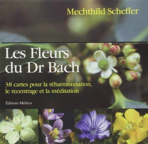 Les fleurs du Dr Bach : 38 cartes pour la réharmonisation, le recentrage et la méditation