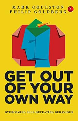 GET OUT OUR OWN WAY (PB): OVERCOMING SELF-DEFEATING BEHAVIOUR