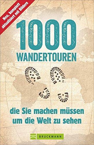 1000 Wandertouren, die Sie machen müssen, um die Welt zu sehen