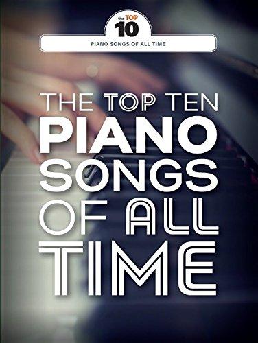 The Top Ten Piano Songs Of All Time: Klavierpartitur, Sammelband für Klavier