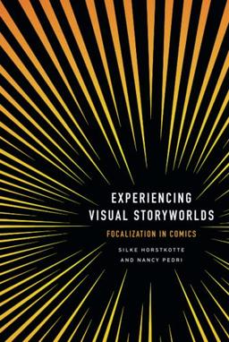 Experiencing Visual Storyworlds: Focalization in Comics (THEORY INTERPRETATION NARRATIV)