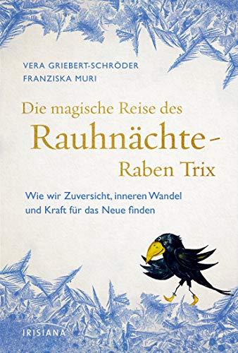 Die magische Reise des Rauhnächte-Raben Trix: Wie wir Zuversicht, inneren Wandel und Kraft für das Neue finden