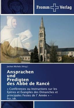 Ansprachen und Predigten des Abbé de Rancé: « Conférences ou Instructions sur les Épitres et Évangiles des Dimanches et principales Festes de l’ Année » -frz./dt.