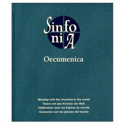 Sinfonia Oecumenica: Feiern mit den Kirchen der Welt /Workship with the Churches in the world /Célébration avec les Eglises du monde /Comuniòn con las iglesias del mundo