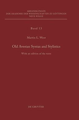 Old Avestan Syntax and Stylistics: With an edition of the texts (Abhandlungen der Akademie der Wissenschaften zu Göttingen. Neue Folge, 13)