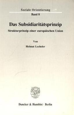 Das Subsidiaritätsprinzip.: Strukturprinzip einer europäischen Union.