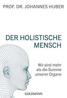 Der holistische Mensch: Wir sind mehr als die Summe unserer Organe